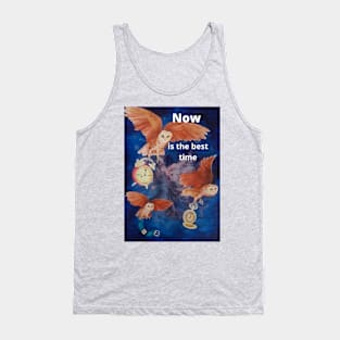 Believe me - now is the best time. Tank Top